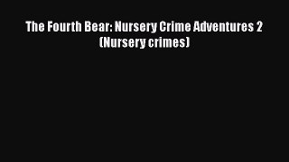 The Fourth Bear: Nursery Crime Adventures 2 (Nursery crimes)  Free Books