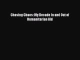 (PDF Download) Chasing Chaos: My Decade In and Out of Humanitarian Aid Read Online