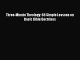 [PDF Download] Three-Minute Theology: 66 Simple Lessons on Basic Bible Doctrines [PDF] Online