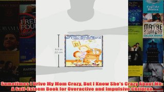 Download PDF  Sometimes I Drive My Mom Crazy But I Know Shes Crazy About Me A SelfEsteem Book for FULL FREE