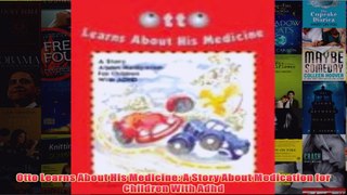 Download PDF  Otto Learns About His Medicine A Story About Medication for Children With Adhd FULL FREE