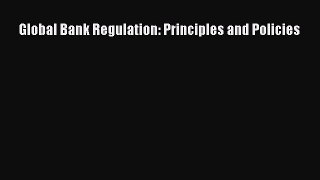 Global Bank Regulation: Principles and Policies  Free Books