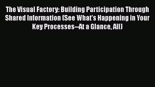 The Visual Factory: Building Participation Through Shared Information (See What's Happening