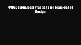 FPGA Design: Best Practices for Team-based Design  Free Books