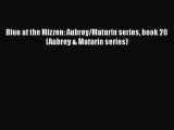 Blue at the Mizzen: Aubrey/Maturin series book 20 (Aubrey & Maturin series)  PDF Download