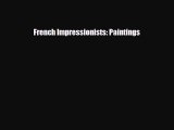 [PDF Download] French Impressionists: Paintings [Download] Online
