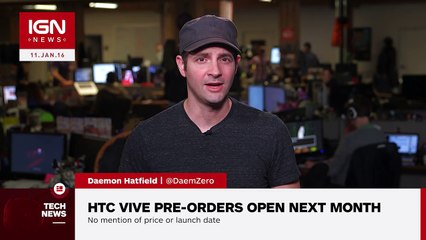 HTC Vive Pre-Orders Open Next Month - IGN News