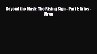 [PDF Download] Beyond the Mask: The Rising Sign - Part I: Aries - Virgo [PDF] Full Ebook