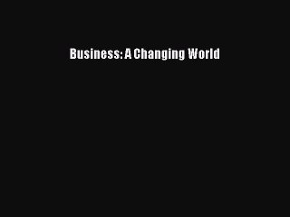 (PDF Download) Business: A Changing World Read Online