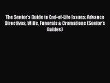 The Senior's Guide to End-of-Life Issues: Advance Directives Wills Funerals & Cremations (Senior's