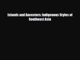 [PDF Download] Islands and Ancestors: Indigenous Styles of Southeast Asia [Read] Full Ebook