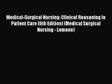 Medical-Surgical Nursing: Clinical Reasoning in Patient Care (6th Edition) (Medical Surgical