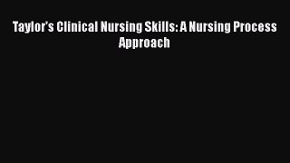 Taylor's Clinical Nursing Skills: A Nursing Process Approach  Free Books