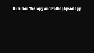 Nutrition Therapy and Pathophysiology Read Online PDF