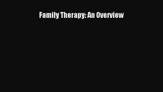 Family Therapy: An Overview  Free Books