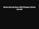 [PDF Download] Vickers Aircraft Since 1908 (Putnam's British aircraft) [PDF] Online