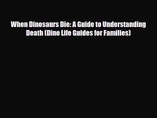 [PDF Download] When Dinosaurs Die: A Guide to Understanding Death (Dino Life Guides for Families)