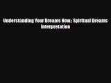 [PDF Download] Understanding Your Dreams Now.: Spiritual Dreams Interpretation [Read] Full