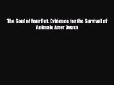 [PDF Download] The Soul of Your Pet: Evidence for the Survival of Animals After Death [PDF]