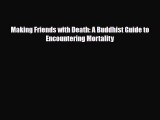 [PDF Download] Making Friends with Death: A Buddhist Guide to Encountering Mortality [Read]