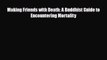 [PDF Download] Making Friends with Death: A Buddhist Guide to Encountering Mortality [Read]