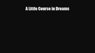 [PDF Download] A Little Course in Dreams [Read] Online