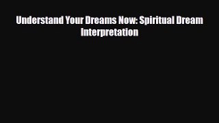 [PDF Download] Understand Your Dreams Now: Spiritual Dream Interpretation [Read] Online