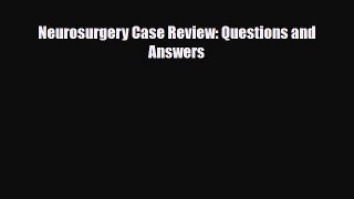 [PDF Download] Neurosurgery Case Review: Questions and Answers [PDF] Online