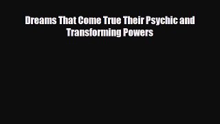 [PDF Download] Dreams That Come True Their Psychic and Transforming Powers [Download] Full