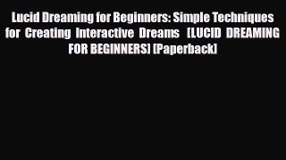 [PDF Download] Lucid Dreaming for Beginners: Simple Techniques for Creating Interactive Dreams  