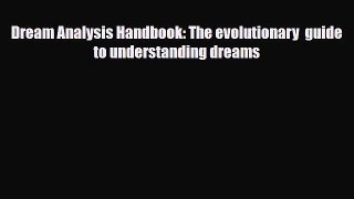 [PDF Download] Dream Analysis Handbook: The evolutionary  guide to understanding dreams [Read]