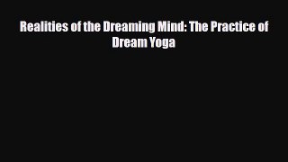 [PDF Download] Realities of the Dreaming Mind: The Practice of Dream Yoga [Download] Full Ebook