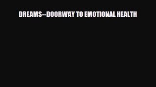 [PDF Download] DREAMS--DOORWAY TO EMOTIONAL HEALTH [Read] Online