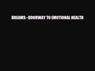 [PDF Download] DREAMS--DOORWAY TO EMOTIONAL HEALTH [Read] Online