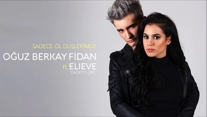 Oğuz Berkay Fidan Ft. Elieve "Daddy's Girl" - Sadece Ol Düşlerimde (2016)
