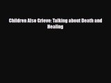 [PDF Download] Children Also Grieve: Talking about Death and Healing [Download] Online