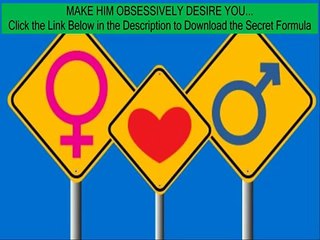 make him desire you alex carter reviews - desire, fascination, love -using one weird trick