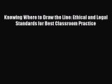 Knowing Where to Draw the Line: Ethical and Legal Standards for Best Classroom Practice  Read