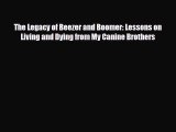 [PDF Download] The Legacy of Beezer and Boomer: Lessons on Living and Dying from My Canine