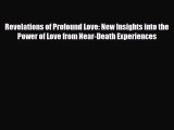 [PDF Download] Revelations of Profound Love: New Insights into the Power of Love from Near-Death