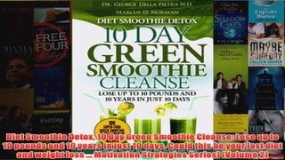 Download PDF  Diet Smoothie Detox 10 Day Green Smoothie Cleanse Lose up to 10 pounds and 10 years in FULL FREE