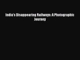 [PDF Download] India's Disappearing Railways: A Photographic Journey [PDF] Full Ebook