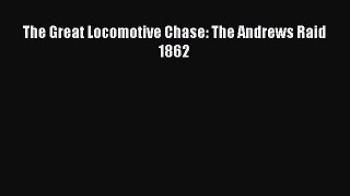 [PDF Download] The Great Locomotive Chase: The Andrews Raid 1862 [Download] Full Ebook