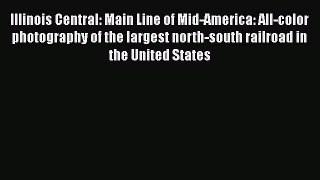 [PDF Download] Illinois Central: Main Line of Mid-America: All-color photography of the largest