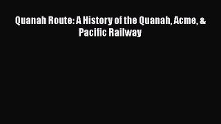 [PDF Download] Quanah Route: A History of the Quanah Acme & Pacific Railway [Read] Full Ebook