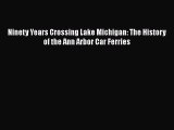 [PDF Download] Ninety Years Crossing Lake Michigan: The History of the Ann Arbor Car Ferries