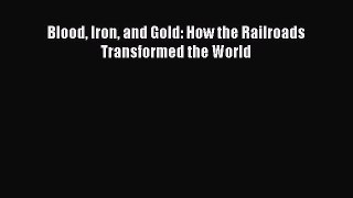 [PDF Download] Blood Iron and Gold: How the Railroads Transformed the World [Download] Online