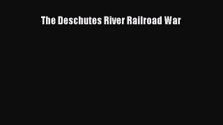 [PDF Download] The Deschutes River Railroad War [PDF] Full Ebook