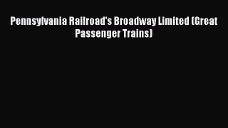 [PDF Download] Pennsylvania Railroad's Broadway Limited (Great Passenger Trains) [Read] Online