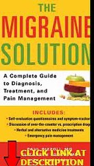 The Migraine Solution: A Complete Guide to Diagnosis, Treatment, and Pain Management